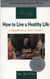 How to Live a Healthy Life - A Handbook to Better Health