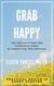 Grab Happy: The Serendipitous and Surprising Sides of Caregiving and Survival