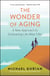 The Wonder of Aging - A New Approach to Embracing Life After Fifty