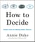 How to Decide - Simple Tools for Making Better Choices