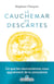 Le Cauchemar de Descartes - Ce que les neurosciences nous apprennent de la conscience