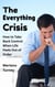 The Everything Crisis : How to Take Back Control When Life Feels out of Order