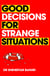 Good Decisions for Strange Situations - A guide to making the right choices
