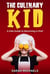 The Culinary Kid: A Kids Guide to Becoming a Chef