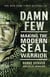 Damn Few - Making the Modern SEAL Warrior