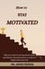 How to Stay Motivated - Self Help Series, #3