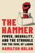 The Hammer - Power, Inequality, and the Struggle for the Soul of Labor