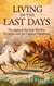 Living In The Last Days: The Signs Of The End, The War For Souls, And The Coming Tribulation - The End Times Books, #1