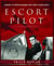 Escort Pilot - Guarding the American Bombers Over Europe in World War II