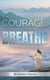 The Courage to Breathe: A Journey to Anxiety Freedom