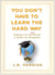 You Don't Have to Learn the Hard Way - Making It in the Real World: A Guide for Graduates