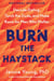 Burn the Haystack - Decode Dating, Torch the Duds, and Make Room for Men Who Matter