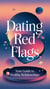 Dating red flags : your guide to healthy relationships