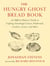 The Hungry Ghost Bread Book - An Offbeat Bakerys Guide to Crafting Sourdough Loaves, Flatbreads, Crackers, Scones, and More