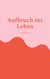 Aufbruch ins Leben - Autobiografische Episoden zwischen Elternhaus, Schule und Gesellschaft