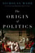 The Origin of Politics - How Evolution and Ideology Shape the Fate of Nations