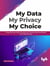 My Data My Privacy My Choice: A Step-by-step Guide to Secure your Personal Data and Reclaim your Online Privacy!
