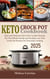 Keto Crock Pot Cookbook 2025: Easy and Delicious Keto Slow Cooker Recipes for the Whole Family and Amazing Low-Carb Recipes for Everyday Cooking