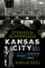 Storied & Scandalous Kansas City - A History of Corruption, Mischief and a Whole Lot of Booze