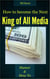 How to be the Next King of All Media