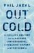 Out Cold - A Chilling Descent into the Macabre, Controversial, Lifesaving History of Hypothermia