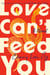 Love Can't Feed You - A Novel
