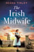 The Irish Midwife - The brand-new, page-turning, romantic, heartwarming, heartbreaking and touching historical romance novel for 2025, set just before WW2