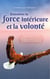 Entraîner la force intérieure et la volonté: Comment trouver une vie autodéterminée et heureuse sans blocages intérieurs grâce à un entraînement mental efficace