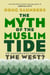 The Myth of the Muslim Tide - Do Immigrants Threaten the West?