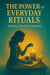 The Power of Everyday Rituals: Building a Lifestyle of Intention