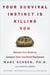 Your Survival Instinct Is Killing You - Retrain Your Brain to Conquer Fear and Build Resilience