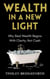Wealth in a New Light: Why Real Wealth Begins With Clarity, Not Cash