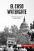 El caso Watergate - El escándalo que provocó la caída de Nixon