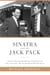 Sinatra and the Jack Pack - The Extraordinary Friendship between Frank Sinatra and John F. Kennedy?Why They Bonded and What Went Wrong