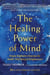 The Healing Power of Mind - Simple Meditation Exercises for Health, Well-Being, and Enlightenment