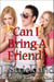 Can I Bring A Friend?