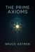The Prime Axioms - The Prime Axioms