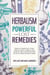 Herbalism—Powerful Lost Remedies Rediscover Natural Cures, Herbal Medicines, Holistic Antibiotics, Rare Apothecary Herbs, and Medicinal Plant Recipes for Mental and Physical Health