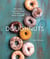 Doughnuts - 90 Simple and Delicious Recipes to Make at Home
