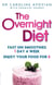 The Overnight Diet - Start losing weight tonight and keep it off permanently