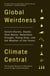 Global Weirdness - Severe Storms, Deadly Heat Waves, Relentless Drought, Rising Seas and the Weather of the Future