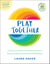 Play Together - Games & Activities for the Whole Family to Boost Creativity, Connection & Mindfulness
