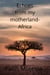 Echoes From My Mother Land Africa