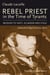 Rebel Priest in the Time of Tyrants - Mission to Haiti, Ecuador and Chile