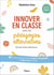 Innover en classe avec les pédagogies alternatives : Decroly, Freinet, Montessori... - 80 fiches pratiques pour trouver l’inspiration et bien vivre à l'école