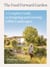 The Food Forward Garden - A Complete Guide to Designing and Growing Edible Landscapes