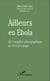 Ailleurs en Ebola - De l'enquête ethnographique au récit de voyage