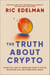 The Truth About Crypto - A Practical, Easy-to-Understand Guide to Bitcoin, Blockchain, NFTs, and Other Digital Assets