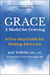 GRACE: A Model for Grieving - A Five-Step Guide for Healing After Loss