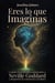 Eres lo que Imaginas